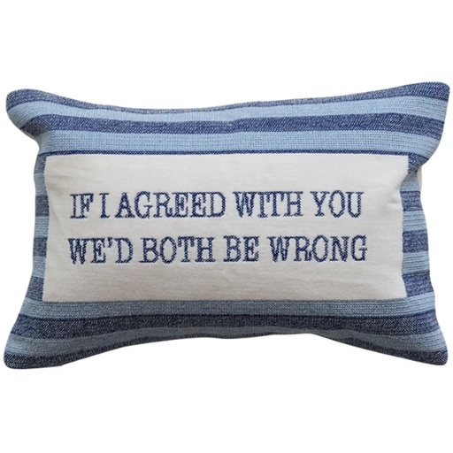[178584-BB] Embroidered Lumbar Pillow "If I Agreed" 9x14in